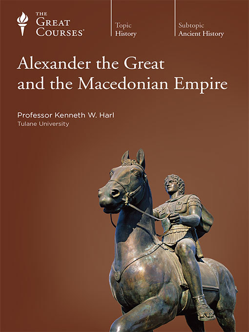 Title details for Alexander the Great and the Macedonian Empire by Kenneth W. Harl - Available